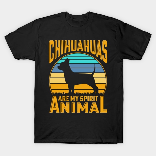 Chihuahuas are my spirit animal T-Shirt by Merch Design